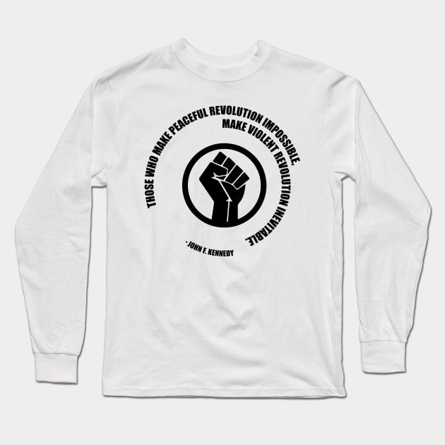 Peaceful Revolution JFK Quote. Protest Resist Shirts and Hoodies Long Sleeve T-Shirt by UrbanLifeApparel